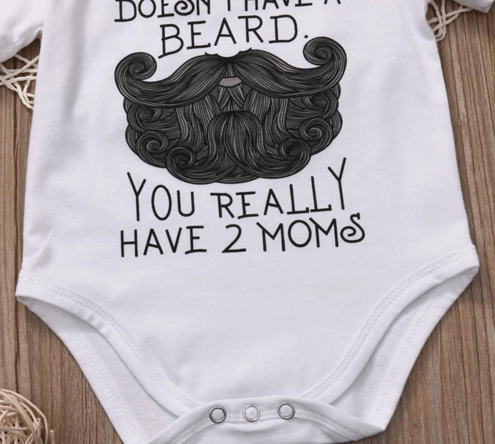 Funny ''If your dad doesn't have a beard, you really have 2 moms; baby Bodysuit - Image 2
