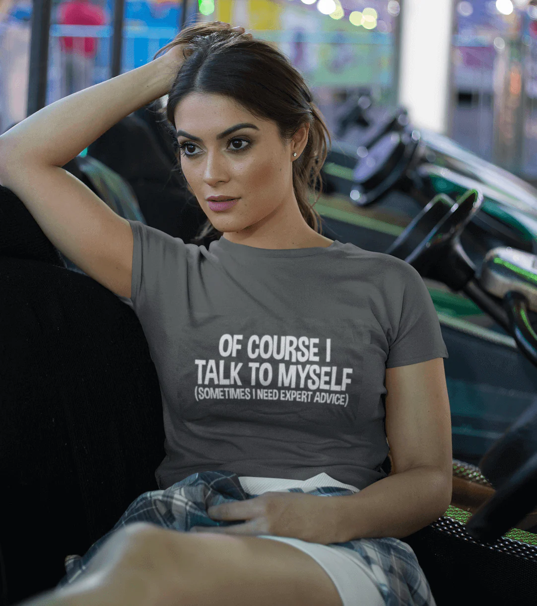 Of Course I Talk to Myself Sometimes Sarcasm T-Shirt - Image 1
