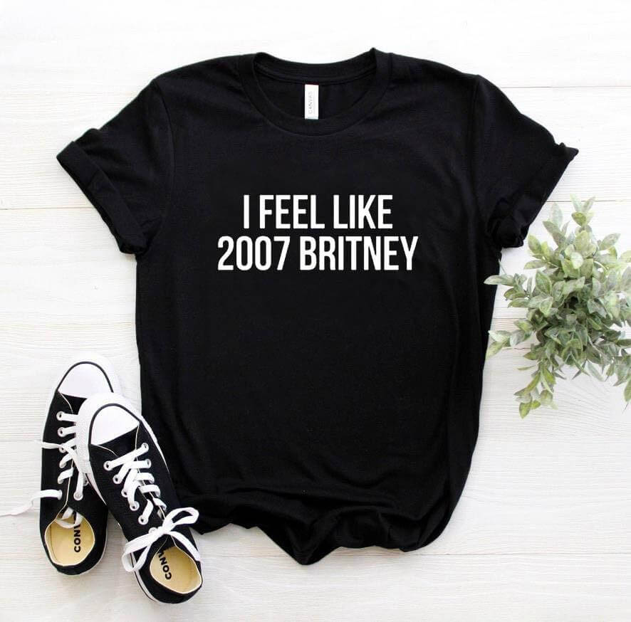 I feel like 2007 Britney Unisex Funny T-shirt - Image 2