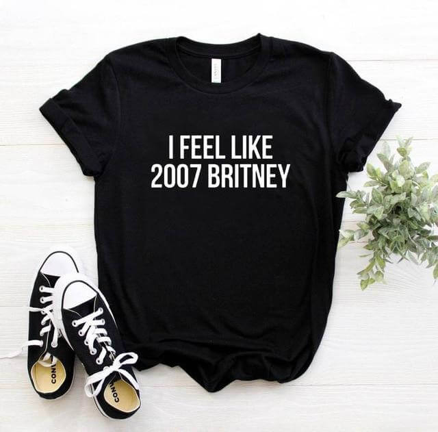 I feel like 2007 Britney Unisex Funny T-shirt - Image 3