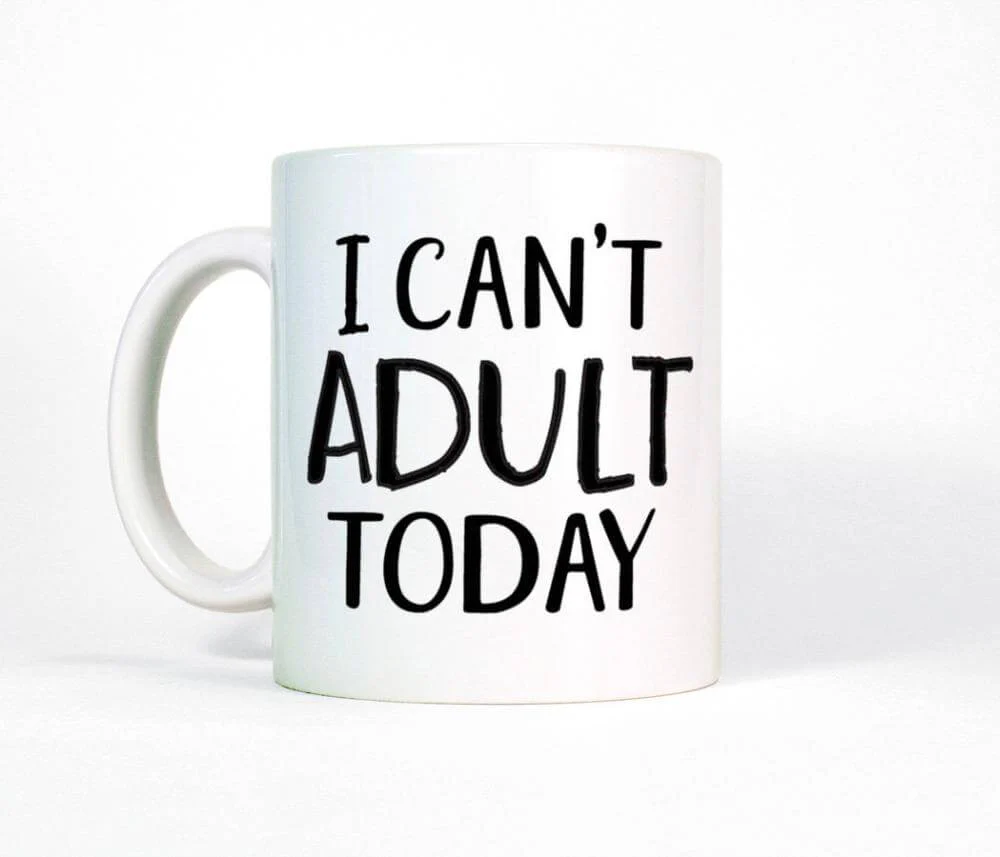 I Can’t Adult Today Funny Mug