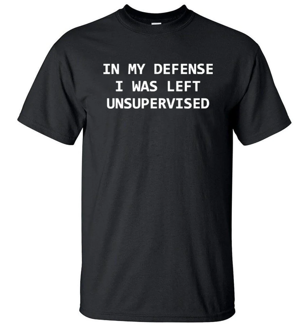 In My Defense I Was Left Unsupervised Funny T-shirt - Image 1