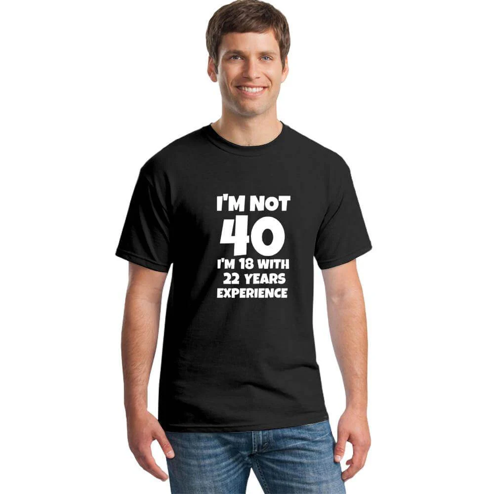 I'm NOT 40 I'm 18 with 22 Years Experience Funny T-shirt - Image 1